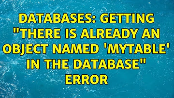 Databases: Getting "There is already an object named 