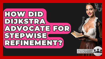How Did Dijkstra Advocate For Stepwise Refinement? - History Icons Channel