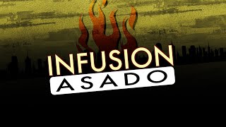INFUSION 101 Asado