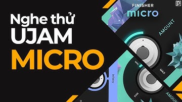 Nghe Thử Bộ Tiếng Finisher MICRO (UJAM) | Không Nói Gì | Plugin.com.vn