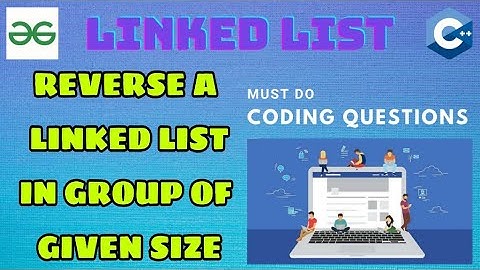 Linked List 4 : Reverse linked list in group of given size| Must Do Coding Questions | GeeksForGeeks