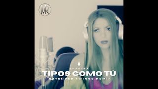 SHAKIRA || BZRP Music Sessions #53 - Tipos Como Tú (Max Rende Extended Twingo Dance Mix)