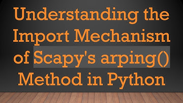 Understanding the Import Mechanism of Scapy