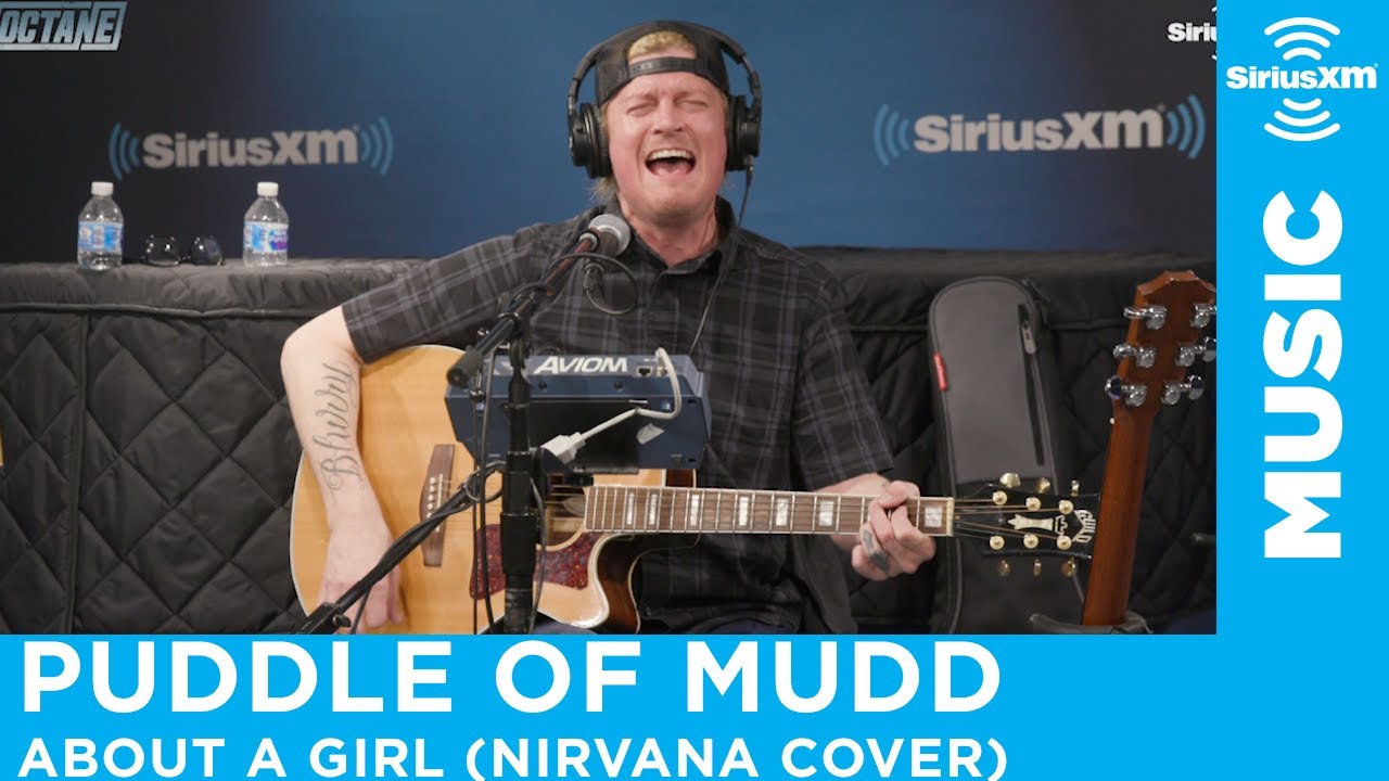 Puddle Of Mudd - About A Girl (Nirvana Cover) [LIVE @ SiriusXM] - Puddle of Mudd delivers an utterly '90s crossover event with their cover of Nirvana's "About A Girl" for SiriusXM Octane.