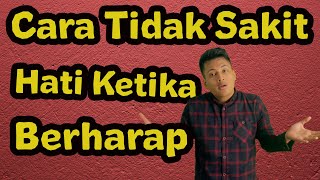 Cara Agar Tidak Berharap Terlalu Dalam | Cara Agar Tidak Baperan Saat Berharap | Cara Ampuhku