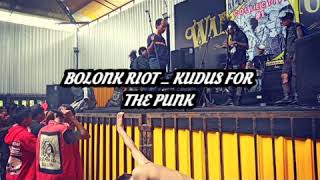 BOLONK RIOT _ KUDUS FOR THE PUNK LIVE( KUDUS REUNION GIGS COLLECTIVE #1)
