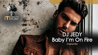 DJ JEDY - Baby I’m On Fire Original Mix | new music