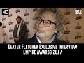 dexter fletcher 2017 empire awards red carpet interview