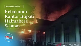 [ NEWSROOM UPDATE ] Kantor Bupati Halmahera Selatan Terbakar