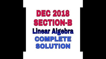 CSIR NET MATHEMATICS DEC 2018 || COMPLETE SOLUTION || LINEAR ALGEBRA || SEC B ||