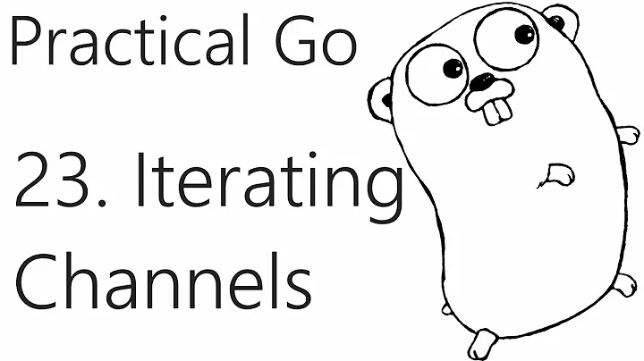 Buffering and Iterating over Channels - Go Lang Practical  Programming Tutorial p.23