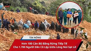Hơn 100 Cán Bộ Băng Rừng Tiếp Tế Cho 1.700 Người Dân Cô Lập Giữa Lòng Núi Sạt Lở