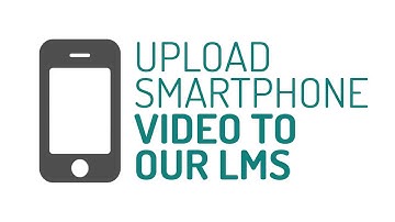 Upload a Smart Phone Video to Xando LMS Online courses