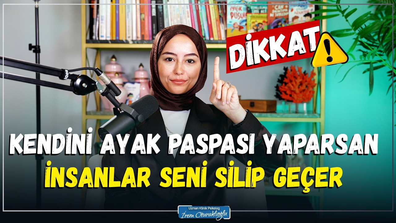 Kendini Ayak Paspası Yaparsan, İnsanlar Seni Silip Geçer | İrem Oturaklıoğlu Kaya