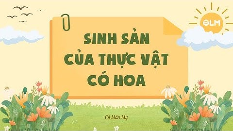Sinh sản của thực vật có hoa (phần 1) - Khoa học 5