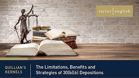 Litigation Fundamentals | The Limitations, Benefits and Strategies of 30(b)(6) Depositions