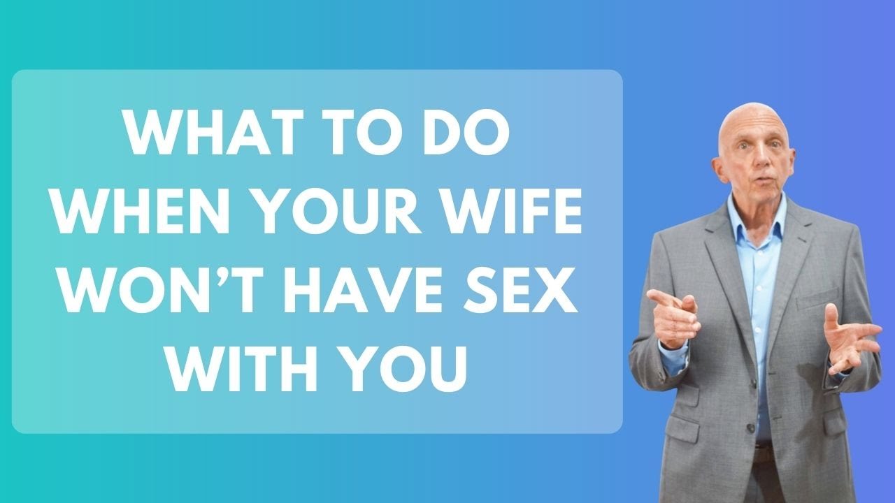 What To Do When Your Wife Wont Have Sex With You Paul Friedman