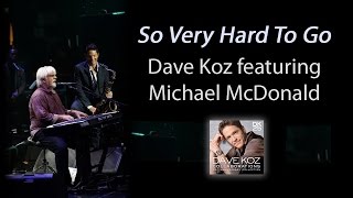 Video thumbnail of "Dave Koz: So Very Hard To Go feat. Michael McDonald"
