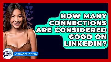 How Many Connections Are Considered Good On LinkedIn? - Everyday-Networking