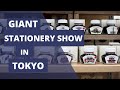 Giant Stationery Show in Tokyo (Inks! Pens! Paper! Haul!)