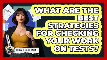 What Are The Best Strategies For Checking Your Work On Tests? - Ultimate Study Hacks