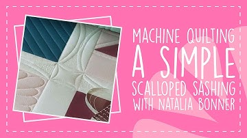 Machine Quilting a Simple Scalloped Sashing with Natalia Bonner