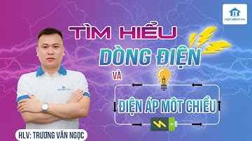 HLV. Trương Văn Ngọc: Bài giảng về dòng điện - Điện áp 1 chiều