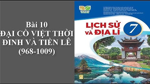Bài 10- Lịch sử 7-  Đại Cồ Việt thời Đinh và Tiền Lê (968- 1009)- KHUC HA