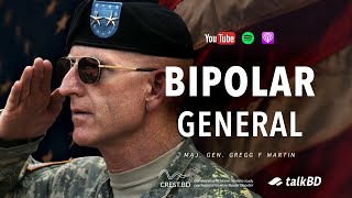 Bipolar General: My Forever War with Mental Illness | Maj. Gen. Gregg Martin | #talkBD EP 37 🎖️