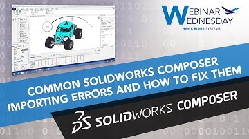 Common SOLIDWORKS Composer Importing Errors and How to Fix Them