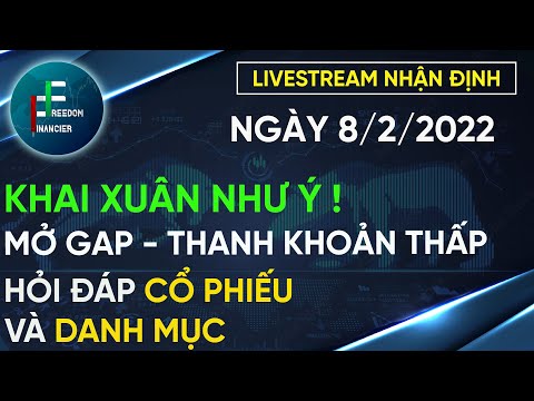 ĐẦU TƯ CHỨNG KHOÁN | LIVESTREAM NHẬN ĐỊNH 8/2/2022 | KHAI XUÂN NHƯ Ý | MỞ GAP KÈM THANH KHOẢN THẤP