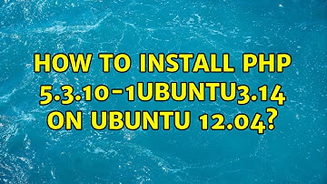 Ubuntu: How to Install php 5.3.10-1ubuntu3.14 on Ubuntu 12.04?