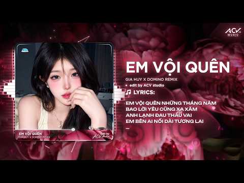 Anh Vội Quên Remix (Hot TitTok) | Anh Vội Quên Những Tháng Năm Bao Lời Yêu Cũng Xa Xăm Remix