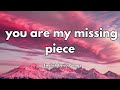 You Are My Missing Piece Lyrics New Best Love Romantic English Songs 2025