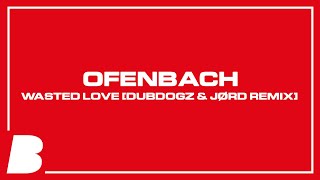 Ofenbach - Wasted Love [Dubdogz \u0026 JØRD Remix]