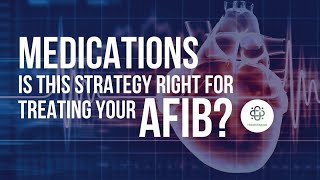 Afib Rhythm Control Strategy Treatment – What You Need to Know About Afib Medications