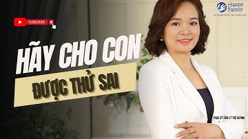 CHO CON BẠN ĐƯỢC THỬ SAI | HAPPYFAMILY