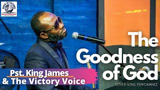 Pst King James Ihenile & the Victory Voice | The Goodness of God Cover Song