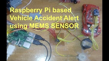 VEHICLE ACCIDENT DETECTION USING MEMS SENSOR AND RASPBERRY PI