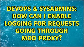 Famous DevOps & SysAdmins: How can I enable logging for requests going through mod proxy? (5 Solutions!!) Wealth