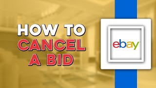 How To Cancel A Bid In eBay (Easiest Way)