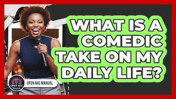 What Is A Comedic Take On My Daily Life?