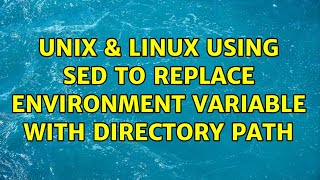 Unix & Linux: Using sed to Replace Environment Variable with directory path