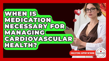 When Is Medication Necessary for Managing Cardiovascular Health? - Cholesterol Support Network