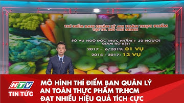BAN QUẢN LÝ AN TOÀN THỰC PHẨM TP. HCM ĐẠT NHIỀU HIỆU QUẢ TÍCH CỰC | HTV TIN TỨC | 2/11/2019
