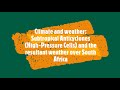 Climate and weather: Subtropical Anticyclones (High-Pressure Cells) and resultant weather over SA