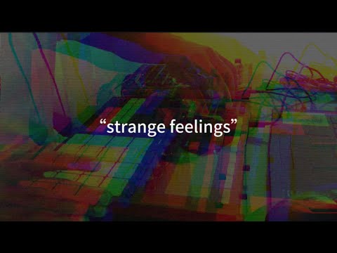 “Strange feelings”