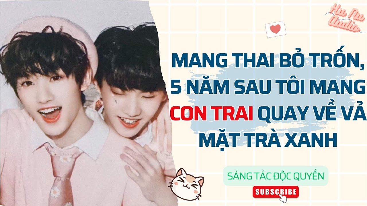 Đam Mỹ Audio| MANG THAI BỎ TRỐN, 5 NĂM SAU TÔI MANG CON TRAI QUAY VỀ VẢ MẶT TRÀ XANH|Truyện Sáng tác