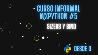 Curso Informal de WXPython #5 - Sizers y Bind de funciones