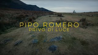 Video thumbnail of "Pipo Romero - Privo di Luce"